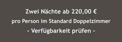 Überprüfen Sie online die Verfügbarkeit des Angebotes Zwei Nächte ab 220,00 € pro Person im Standard Doppelzimmer - Verfügbarkeit prüfen -